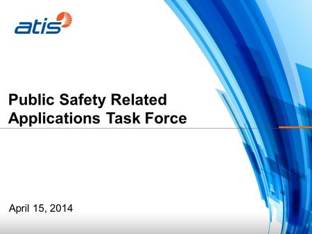 Public Safety Related Applications Task Force April 15, 2014.