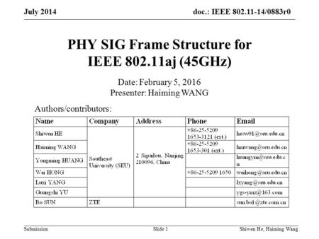 Doc.: IEEE 802.11-14/0883r0 Submission PHY SIG Frame Structure for IEEE 802.11aj (45GHz) Authors/contributors: Date: February 5, 2016 Presenter: Haiming.