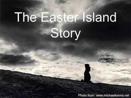 The Easter Island Story Photo from: www.michaelkenna.net.