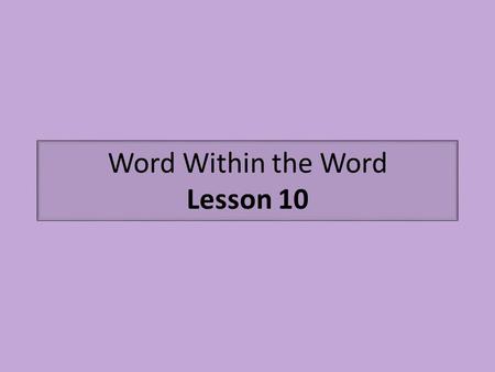 Word Within the Word Lesson 10. eu- means good eu-phemism (good) (speaking; words) Mable was supposed to be taking notes during the teacher’s riveting.