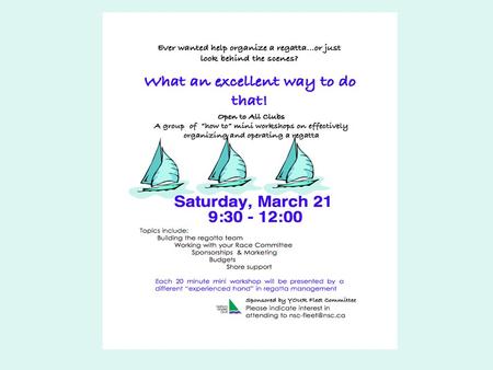 Workshop Lineup 0930 - 0950 the regatta organizing team - Yours truly 0950 - 1010 budgeting - Christine 1010 - 1030 recruiting sponsors & awards - Sylvie.