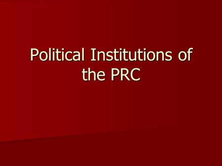 Political Institutions of the PRC. China Unitary Unitary Unicameral Unicameral Unique mixed system Unique mixed system –Some market, some command economic.