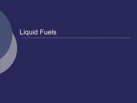 Liquid Fuels. Crude Oil  Found in rock formations that were ocean floors.  Organic matter from seas became trapped by sediments at ocean floor.  Cracking.