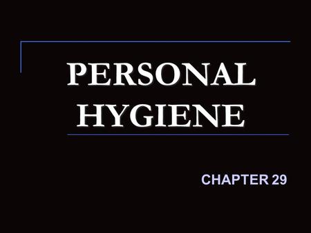 PERSONAL HYGIENE CHAPTER 29.