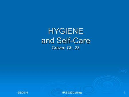 HYGIENE and Self-Care Craven Ch. 23 2/5/2016NRS 320 Collings1.