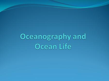 Earth’s Oceans are vast reservoirs of: Water (salt water) Nutrients Salt Dissolved gases Food (plants and animals)