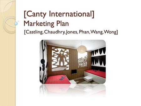 [Canty International] Marketing Plan [Castling, Chaudhry, Jones, Phan, Wang, Wong]