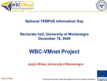 This project has been funded with support from the European Commission National TEMPUS Information Day Rectorate hall, University of Montenegro December.