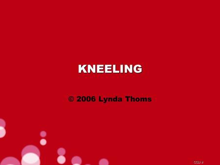 CCLI # KNEELING © 2006 Lynda Thoms. CCLI # Kneeling in that garden, death before Him From His brow the sweat dripped crimson red.