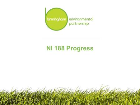 NI 188 Progress. Level 2 Reported Level 2 end of May 2010: - A comprehensive risk assessment with BCC (on-going) - Beginning to influence policy - Taking.