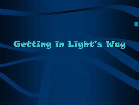 Getting in Light’s Way. Optics For the study of optics, when looking at the behaviour of light, it is very helpful to use a simplified model called the.