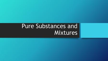 Pure Substances and Mixtures