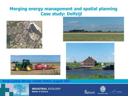 Merging energy management and spatial planning Case study: Delfzijl Anne-Lorène Vernay master thesis, august 2007.