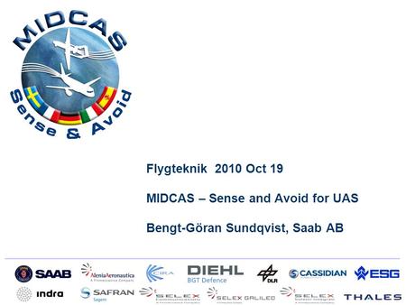 Flygteknik 2010 Oct 19 MIDCAS – Sense and Avoid for UAS Bengt-Göran Sundqvist, Saab AB.