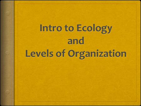 What is Ecology?  Ecology studies how living things find ways to survive in their environments and how human actions can have positive and negative affects.