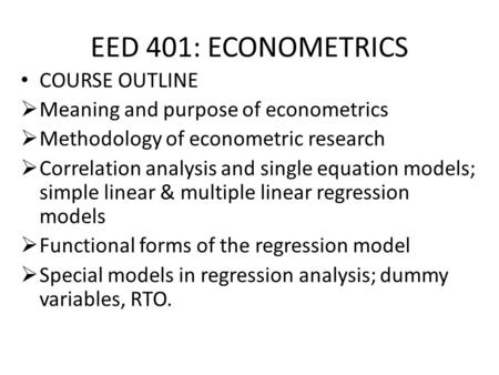 EED 401: ECONOMETRICS COURSE OUTLINE