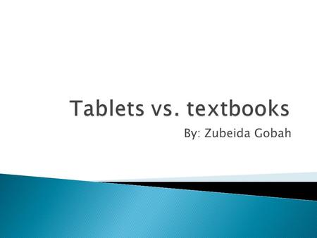 By: Zubeida Gobah.  Easier to carry  How? It’s just one thing and is not heavy.  Search for different topics  How? You can’t search anything in books.