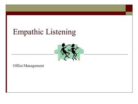 Empathic Listening Office Management. 2 Empathic Listening Defined  Listening empathically means to listen with the intent to understand how the speaker.