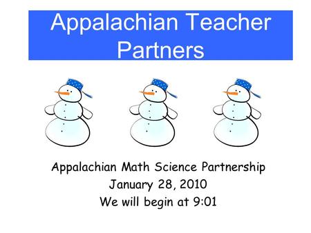 Appalachian Teacher Partners Appalachian Math Science Partnership January 28, 2010 We will begin at 9:01.