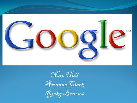 Nate Hall Arianna Clark Ricky Benoist. Beginning In 1996 Stanford students Larry Page and Sergey Brin began the creation of a search engine called BackRub.