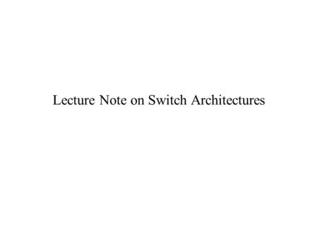 Lecture Note on Switch Architectures. Function of Switch.