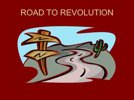 ROAD TO REVOLUTION. British Actions Colonist Actions 1764-Writs of Assistance 1764—Sugar Act 1765—Stamp Act 1766—Declaratory Act 1766—Quartering Act 1767—Townshend.