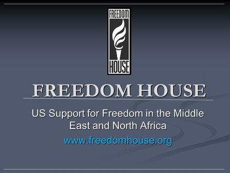 FREEDOM HOUSE US Support for Freedom in the Middle East and North Africa www.freedomhouse.org.