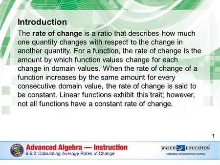 Introduction The rate of change is a ratio that describes how much one quantity changes with respect to the change in another quantity. For a function,