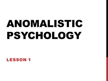 ANOMALISTIC PSYCHOLOGY LESSON 1. ANSWERS TO QUESTIONS 1 & 2 Question 1: Directional (one-tailed is acceptable) Question 2: 1 mark for correctly stating.