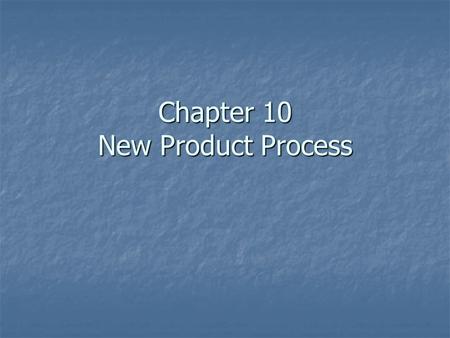 Chapter 10 New Product Process. What is a Product? A good, service, or idea consisting of a bundle of tangible and intangible attributes that satisfies.