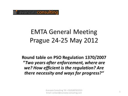 EMTA General Meeting Prague 24-25 May 2012 Round table on PSO Regulation 1370/2007 “Two years after enforcement, where are we? How efficient is the regulation?