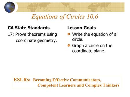 Equations of Circles 10.6 ESLRs: Becoming Effective Communicators,