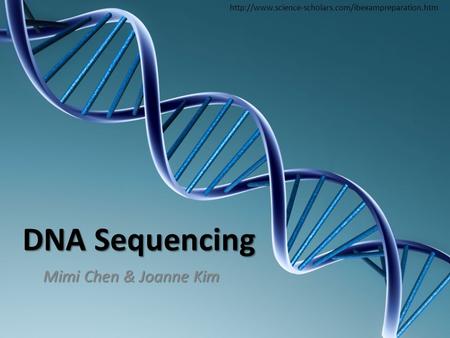 DNA Sequencing Mimi Chen & Joanne Kim