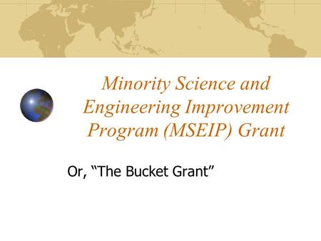 Minority Science and Engineering Improvement Program (MSEIP) Grant Or, “The Bucket Grant”