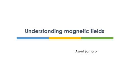 Aseel Samaro Understanding magnetic fields.  Magnetic materials in the region around a magnet experience a magnetic force.  The Earth behaves as a gigantic.