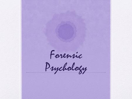 Forensic Psychology. What is Forensic Psychology Forensic psychology is a field that deals with both psychology and the law. In many cases, people working.