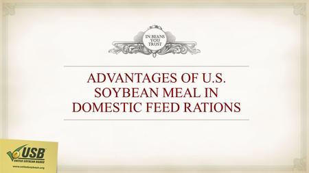 ADVANTAGES OF U.S. SOYBEAN MEAL IN DOMESTIC FEED RATIONS.