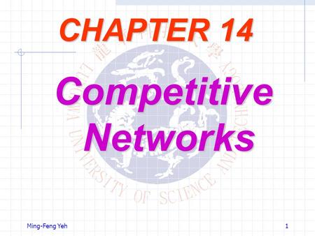 CHAPTER 14 Competitive Networks Ming-Feng Yeh.