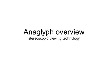 Anaglyph overview stereoscopic viewing technology.