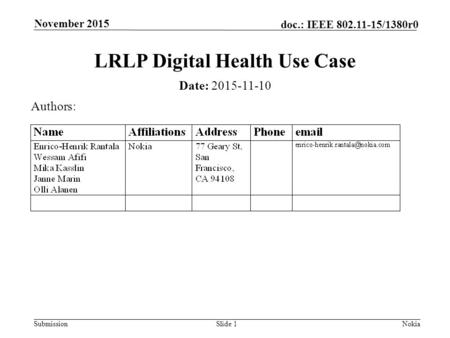 Submission doc.: IEEE 802.11-15/1380r0 November 2015 NokiaSlide 1 LRLP Digital Health Use Case Date: 2015-11-10 Authors: