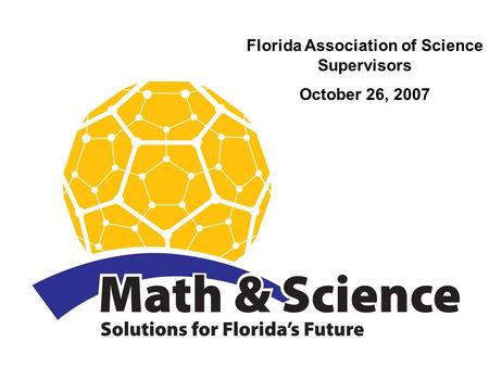 Florida Association of Science Supervisors October 26, 2007.