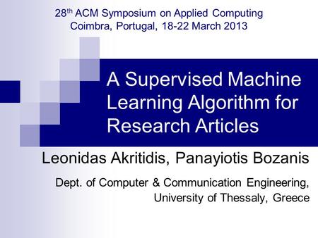 A Supervised Machine Learning Algorithm for Research Articles Leonidas Akritidis, Panayiotis Bozanis Dept. of Computer & Communication Engineering, University.