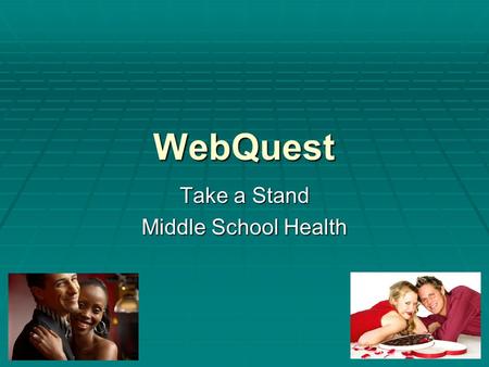 WebQuest Take a Stand Middle School Health. Introduction Task Process Resources Evaluation Conclusion Teacher Info WebQuest for “Take a Stand” Introduction.