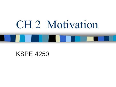 CH 2 Motivation KSPE 4250. MOTIVATION The forces that account of the level, direction, and persistence of effort expended to achieve a goal. –Direction.