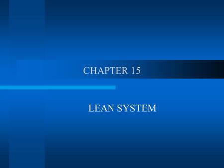 CHAPTER 15 LEAN SYSTEM. THE CONCEPTS Operation systems that are designed to create efficient processes by taking a total system perspective Known as zero.