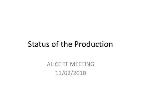 Status of the Production ALICE TF MEETING 11/02/2010.