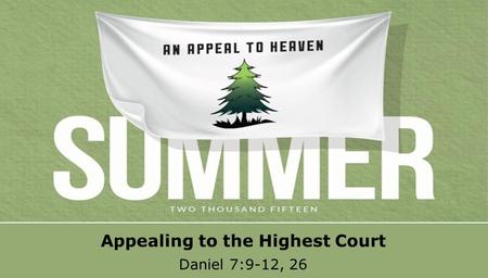 Textbox center Appealing to the Highest Court Daniel 7:9-12, 26.