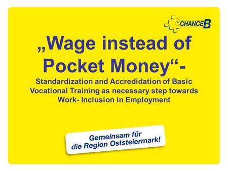 „Wage instead of Pocket Money“- Standardization and Accredidation of Basic Vocational Training as necessary step towards Work- Inclusion in Employment.