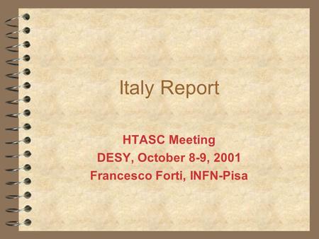 Italy Report HTASC Meeting DESY, October 8-9, 2001 Francesco Forti, INFN-Pisa.