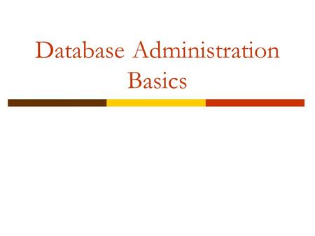 Database Administration Basics. Basic Concepts and Definitions  Data Facts that can be recorded and stored  Metadata Data that describes properties.